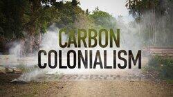 Carbon Colonialism Carbon Colonialism