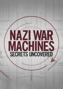 Nazi War Machines: Secrets Uncovered Nazi War Machines: Secrets Uncovered