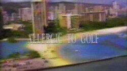 Allergic to Golf