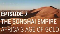 The Songhai Empire - Africa's Age of Gold The Songhai Empire - Africa's Age of Gold