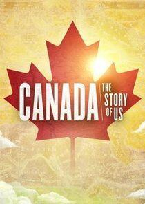 Canada: The Story of Us Canada: The Story of Us