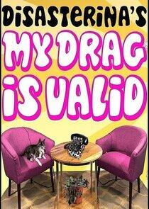 Disasterina's My Drag Is Valid Disasterina's My Drag Is Valid
