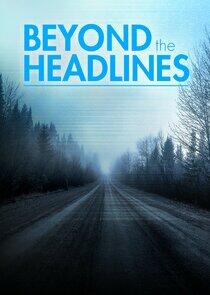 Beyond the Headlines: The Series Beyond the Headlines: The Series