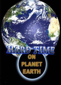 Hard Time on Planet Earth Hard Time on Planet Earth