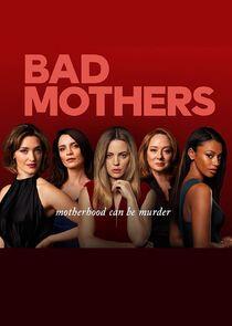 Bad Mothers Bad Mothers