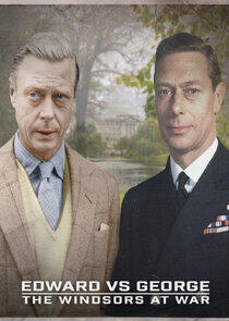 Edward Vs George: The Windsors at War Edward Vs George: The Windsors at War