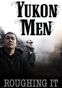 Yukon Men: Roughing It Yukon Men: Roughing It