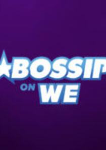 Bossip on WE tv Bossip on WE tv