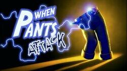 When Pants Attack When Pants Attack