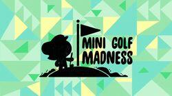 Mini Golf Madness Mini Golf Madness