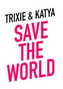 Trixie and Katya Save the World - Season 1 Trixie and Katya Save the World - Season 1