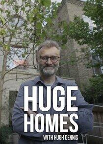 Huge Homes with Hugh Dennis Huge Homes with Hugh Dennis