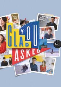 Glad You Asked Glad You Asked
