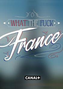 What the Fuck France What the Fuck France
