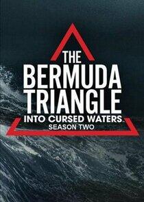 The Bermuda Triangle: Into Cursed Waters - Season 2 The Bermuda Triangle: Into Cursed Waters - Season 2