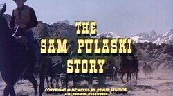 The Sam Pulaski Story The Sam Pulaski Story