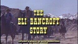 The Eli Bancroft Story