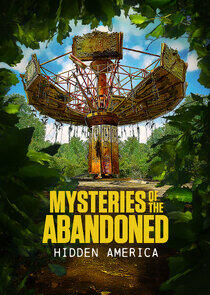 Mysteries of the Abandoned: Hidden America Mysteries of the Abandoned: Hidden America