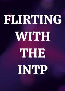 Flirting with the INTP Flirting with the INTP