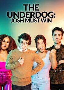 The Underdog: Josh Must Win The Underdog: Josh Must Win