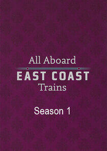 All Aboard: East Coast Trains - Season 1 All Aboard: East Coast Trains - Season 1