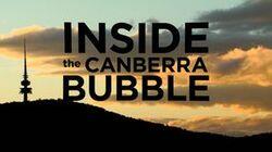 Inside the Canberra Bubble Inside the Canberra Bubble