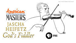 Jascha Heifetz: God's Fiddler Jascha Heifetz: God's Fiddler