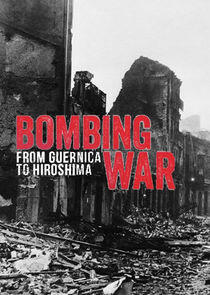 Bombing War: From Guernica to Hiroshima Bombing War: From Guernica to Hiroshima