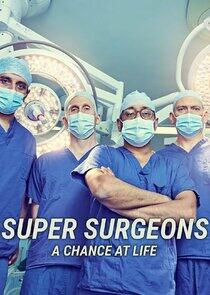 Super Surgeons: A Chance at Life Super Surgeons: A Chance at Life