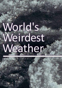 The World's Weirdest Weather The World's Weirdest Weather