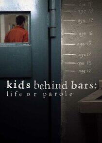 Kids Behind Bars: Life or Parole Kids Behind Bars: Life or Parole