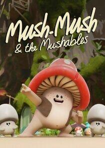 Mush Mush and the Mushables Mush Mush and the Mushables