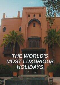 The World's Most Luxurious Holidays The World's Most Luxurious Holidays