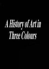 A History of Art in Three Colours - Season 1 A History of Art in Three Colours - Season 1