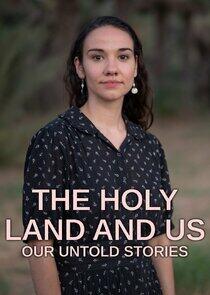 The Holy Land and Us - Our Untold Stories The Holy Land and Us - Our Untold Stories