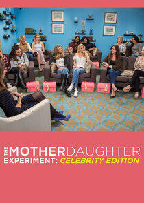 The Mother/Daughter Experiment: Celebrity Edition The Mother/Daughter Experiment: Celebrity Edition