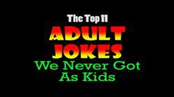Top 11 Adult Jokes We Never Got as Kids