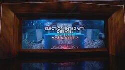 Election Integrity Debate: How Safe Is Your Vote? Election Integrity Debate: How Safe Is Your Vote?