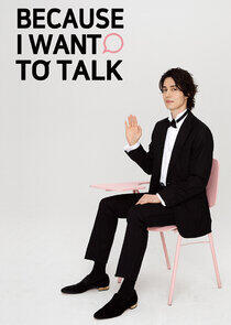Because I Want to Talk Because I Want to Talk