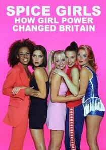 Spice Girls: How Girl Power Changed Britain Spice Girls: How Girl Power Changed Britain
