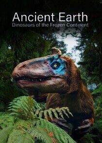 Ancient Earth: Dinosaurs of the Frozen Continent Ancient Earth: Dinosaurs of the Frozen Continent