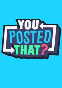 You Posted That? You Posted That?