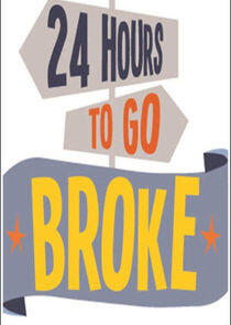 24 Hours to Go Broke 24 Hours to Go Broke