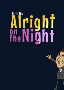 It'll Be Alright on the Night It'll Be Alright on the Night