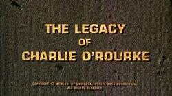 The Legacy of Charlie O'Rourke The Legacy of Charlie O'Rourke