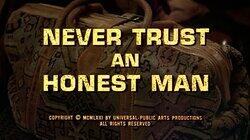 Never Trust an Honest Man Never Trust an Honest Man