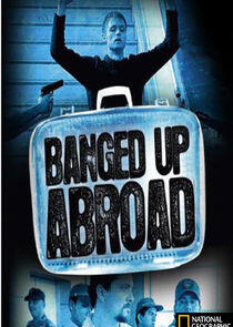 Banged Up Abroad Banged Up Abroad