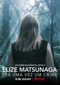 Elize Matsunaga: Era Uma Vez Um Crime Elize Matsunaga: Era Uma Vez Um Crime