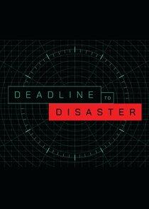 Deadline to Disaster Deadline to Disaster