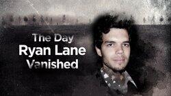 The Day Ryan Lane Vanished The Day Ryan Lane Vanished